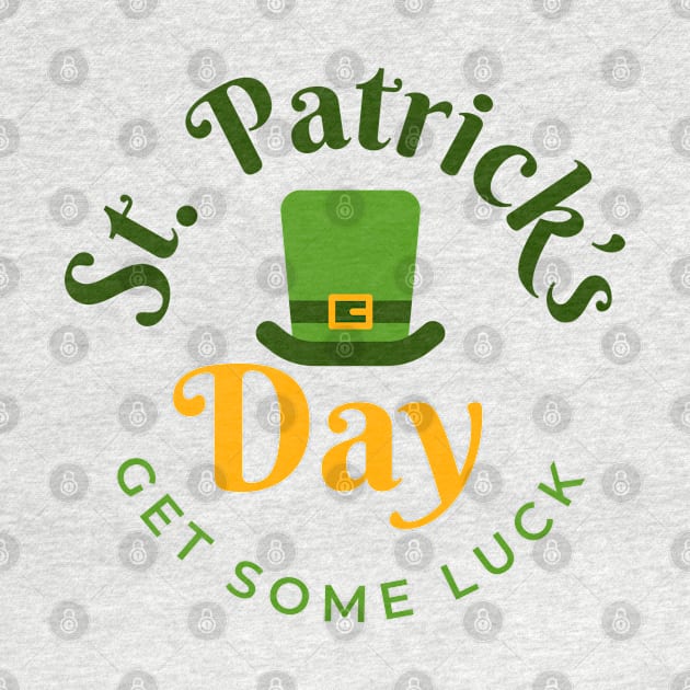 Funny St Patrick Day Gift Get Some Luck 17th March by ZimBom Designer